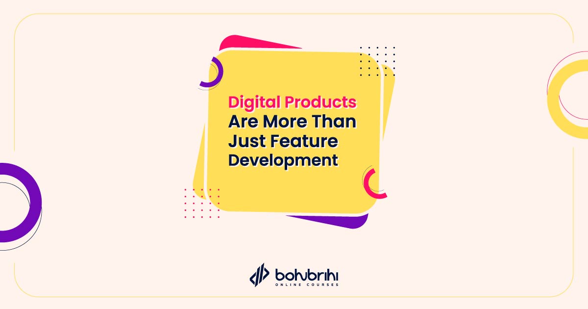 You are currently viewing Digital Products Are More Than Just Feature Development
