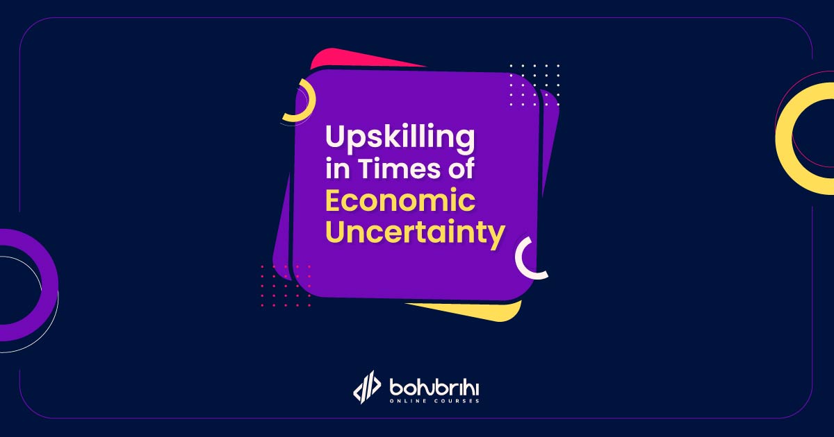 Read more about the article Upskilling in Times of Economic Uncertainty