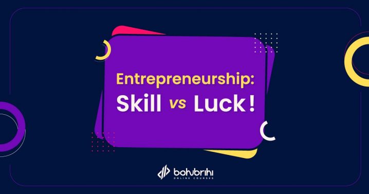 Read more about the article Entrepreneurship: Skill vs Luck !